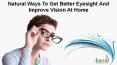 Natural Ways To Get Better Eyesight And Improve Vision At Home PowerPoint PPT Presentation