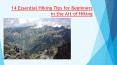 14 Essential Tips for Beginners In the Art of Hiking PowerPoint PPT Presentation