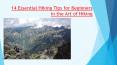 14 Essential Hiking Tips for Beginners In the Art of Hiking PowerPoint PPT Presentation