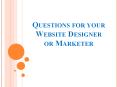 Questions for your Website Designer or Marketer PowerPoint PPT Presentation