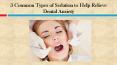 3 Common Types of Sedation to Help Relieve Dental Anxiety PowerPoint PPT Presentation