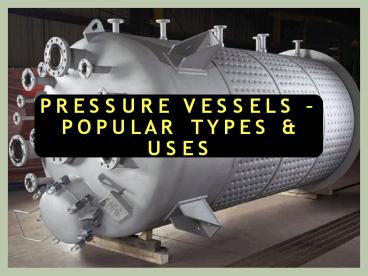 Pressure Vessels – Types & Uses