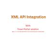 XML API Integration PowerPoint PPT Presentation