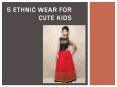 5 Ethnic Wear  For Cute Kids PowerPoint PPT Presentation