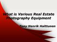 What is Various Real Estate Photography Equipment? | Tony Henrik Halttunen PowerPoint PPT Presentation