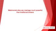 Matrimonial sites are marriage much powerful than traditional brokers
