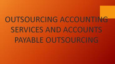 Outsourcing Accounting Services  And  Accounts Payable Outsourcing