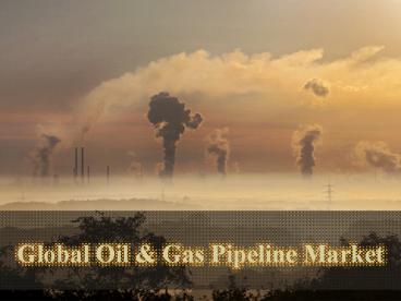 Global Oil & Gas Pipeline Market