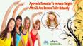 Ayurvedic Remedies To Increase Height After 20 And Become Taller Naturally