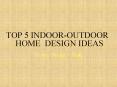 Top 5 Indoor-Outdoor Home Design Ideas PowerPoint PPT Presentation