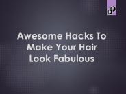 Awesome Hacks To Make Your Hair Fabulous