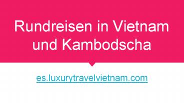 Rundreisen in Vietnam und Kambodscha