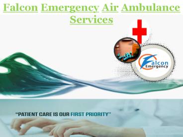 Full Care by Falcon Emergency Air Ambulance Services in Siliguri-Dibrugarh