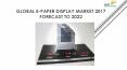 24 Market Reports: Global E-paper Display Market 2017 Forecast to 2022 PowerPoint PPT Presentation