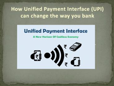 How Unified Payment Interface (UPI) can change the way you bank