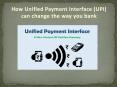 How Unified Payment Interface (UPI) can change the way you bank PowerPoint PPT Presentation