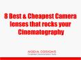 8 Best & Cheapest Camera Lenses That Rocks Your Cinematography PowerPoint PPT Presentation
