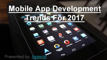 Mobile app development trends for 2017