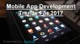 Mobile app development trends for 2017 PowerPoint PPT Presentation