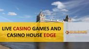 LIVE CASINO GAMES AND CASINO HOUSE EDGE