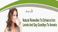 Natural Remedies To Enhance Iron Levels And Say Goodbye To Anemia PowerPoint PPT Presentation