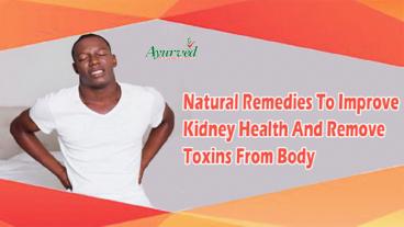 Natural Remedies To Improve Kidney Health And Remove Toxins From Body