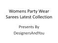 Womens Party Wear Sarees Latest Collection: Stylish Trendy Designer Party Saree Blouse Designs 2017