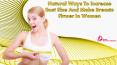 Natural Ways To Increase Bust Size And Make Breasts Firmer In Women PowerPoint PPT Presentation