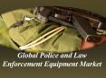 Global Police and Law Enforcement Equipment Market PowerPoint PPT Presentation