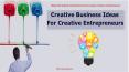 Creative Business Ideas For Creative Entrepreneurs PowerPoint PPT Presentation