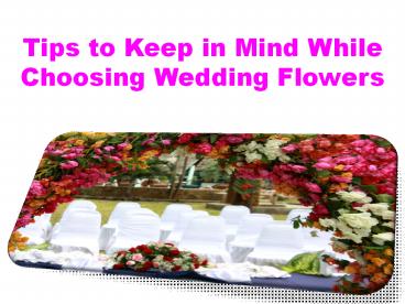 Tips to Keep in Mind While Choosing Wedding Flowers
