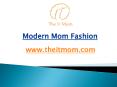 Modern Mom Fashion - www.theitmom.com (1) PowerPoint PPT Presentation