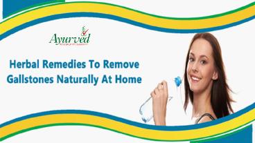 Herbal Remedies To Remove Gallstones Naturally At Home