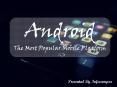 The Most Popular Mobile Platform – Android PowerPoint PPT Presentation