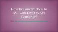 How to Convert DVD to AVI with DVD to AVI Converter? PowerPoint PPT Presentation