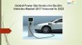 Global power electronics for electric vehicles market 2017 PowerPoint PPT Presentation