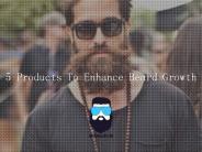 Basic Products To Enhance Beard Growth