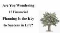 Are You Wondering If Financial Planning Is the Key to Success in Life? PowerPoint PPT Presentation