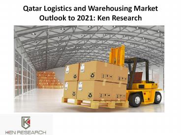 Qatar Logistics and Warehousing Market Outlook to 2021: Ken Research