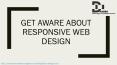 Get Aware about responsive web design PowerPoint PPT Presentation