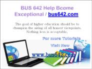 BUS 642 Help Bcome Exceptional/ bus642.com