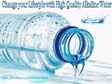 Change Your Lifestyle with High Quality Alkaline Water