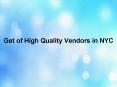 Get of High Quality Vendors in NYC PowerPoint PPT Presentation