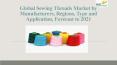 24 Market Reports: Global Sewing Threads Market by Manufacturers, Regions, Type and Application, Forecast to 2021 PowerPoint PPT Presentation