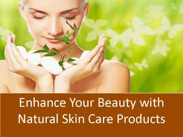 Enhance Your Beauty with Natural Skin Care Products presentation | free ...