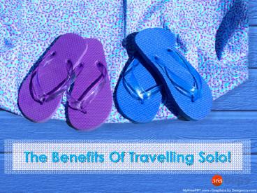 The Benefits Of Travelling Solo!