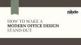 How to make a modern office design stand out PowerPoint PPT Presentation
