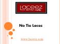 No Tie Laces - www.laceez.com (1) PowerPoint PPT Presentation