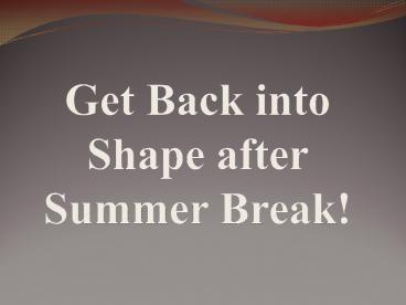 Get Back into Shape after Summer Break!