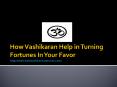 How Vashikaran Help in Turning Fortunes In Your Favor PowerPoint PPT Presentation